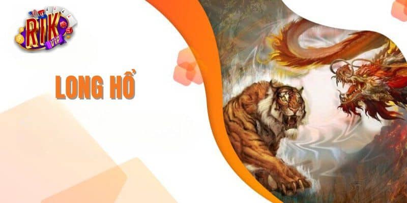 Giới thiệu về tựa game hấp dẫn Long Hổ Rikvip