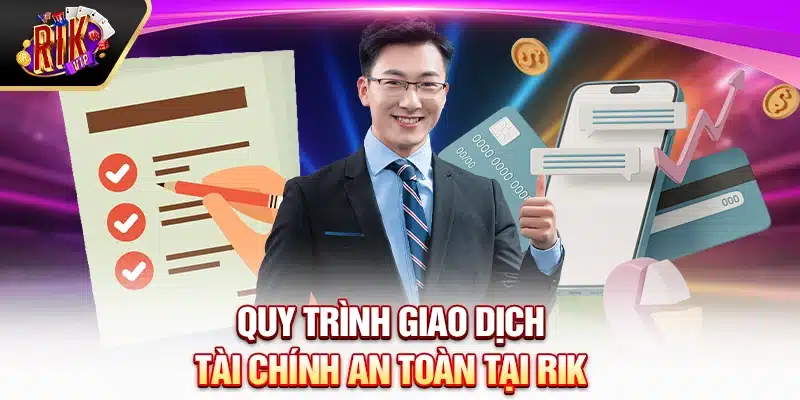 Quy trình giao dịch tài chính an toàn tại Rik Vip